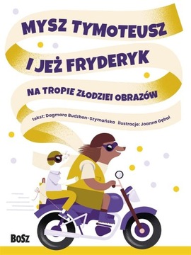 Mysz Tymoteusz i jeż Fryderyk Na tropie złodziei obrazów Dagmara