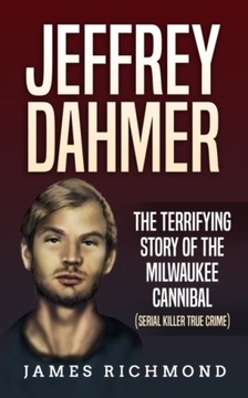 Jeffrey Dahmer: The Terrifying Story of the