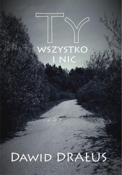 TY WSZYSTKO I NIC, DAWID DRAŁUS