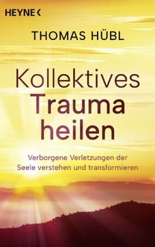 Kollektives Trauma heilen: Verborgene Verletzungen der Seele verstehen und