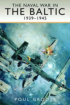 Poul Grooss The Naval War in the Baltic, 1939-1945