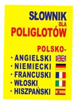 SŁOWNIK DLA POLIGLOTÓW POL-ANG-NIEM-FRA-WŁ-HISZP. PRACA ZBIOROWA