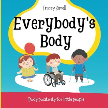 Rimell, Tracey Everybody's Body: A body positive picture book for children