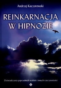 REINKARNACJA W HIPNOZIE ANDRZEJ KACZOROWSKI