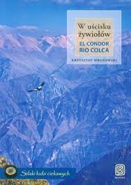 W uścisku żywiołów El Condor Rio Colca K Mrozowski
