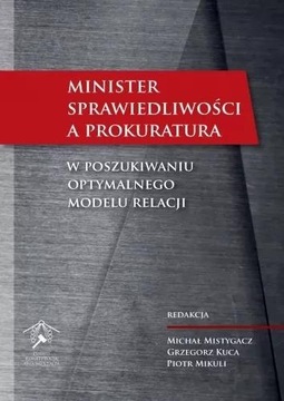 MINISTER SPRAWIEDLIWOŚCI A PROKURATURA - MICHAŁ MISTYGACZ