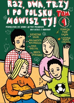 Raz, dwa, trzy i po polsku mówisz TY! Tom 1.
