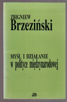 Myśl i działanie w polityce międzynarodowej Zbigniew Brzeziński