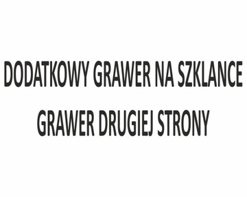 DODATKOWY GRAWER NA SZKLANCE GRAWER DRUGIEJ STRONY