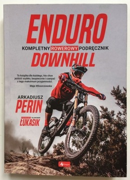 ENDURO DOWNHILL - KOMPLETNY ROWEROWY PODRĘCZNIK - AKRADIUSZ PERIN