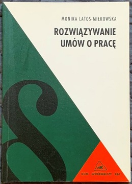 Rozwiązywanie umów o pracę - M. Latos-Miłkowska