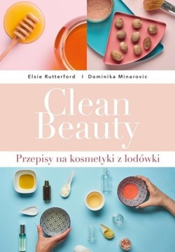 Clean Beauty Przepisy na kosmetyki z lodówki Minarovic, Rutterford -tk