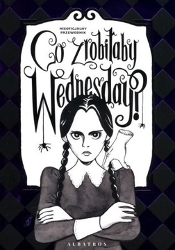 CO ZROBIŁABY WEDNESDAY? WITAJ W ERZE NIKCZEMNOŚCI