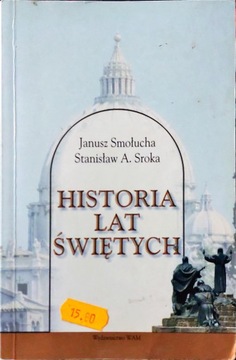 HISTORIA LAT ŚWIĘTYCH Janusz Smołucha / Stanisław A. Sroka