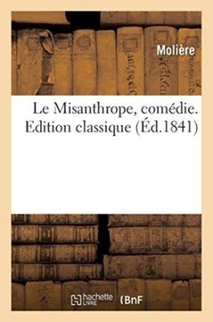 Le Misanthrope, Comedie. Edition Classique MOLIERE