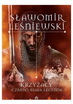 KRZYŻACY. CZARNO-BIAŁA LEGENDA [KSIĄŻKA]