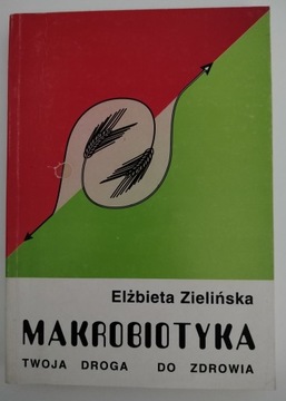 MAKROBIOTYKA Twoja droga do zdrowia - ZIELIŃSKA