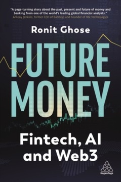 Future Money: Fintech, AI and Web3 RONIT GHOSE