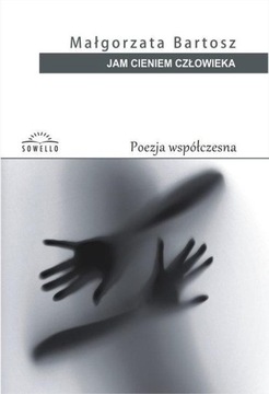 JAM CIENIEM CZŁOWIEKA, MAŁGORZATA BARTOSZ