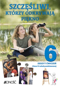 SZCZĘŚLIWI KTÓRZY ODKRYWAJĄ PIĘKNO kl 6 ĆWICZENIA