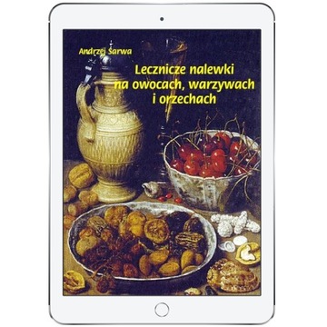 Lecznicze nalewki na owocach warzywach i orzechach