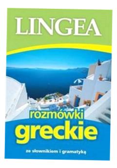ROZMÓWKI GRECKIE ZE SŁOWNIKIEM I GRAMATYKĄ OPRACOWANIE ZBIOROWE