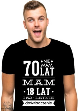 koszulka NIE MAM 70 LAT, MAM 18 LAT... prezent