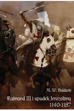 Rajmund III i upadek Jerozolimy 1140-1187 Baldwin