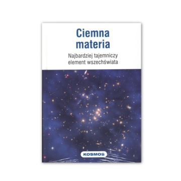 KOSMOS 1 CIEMNA MATERIA NAJBARDZIEJ TAJEMNICZY ELEMENT WSZECHŚWIATA