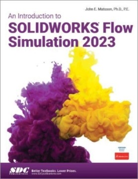 An Introduction to SOLIDWORKS Flow Simulation 2023 JOHN E. MATSSON