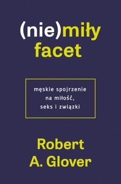 NIEMIŁY FACET MĘSKIE SPOJRZENIE NA MIŁOŚĆ SEKS