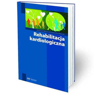 Rehabilitacja kardiologiczna Artur Mamcarz, Maciej Janiszewski, Marek Kuch