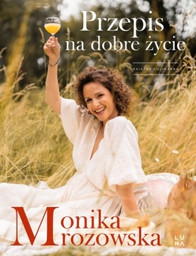Przepis na dobre życie Monika Mrozowska Luna