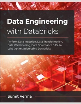Verma, Sumit Data Engineering with Databricks
