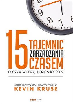 15 tajemnic zarządzania czasem Kevin Kruse