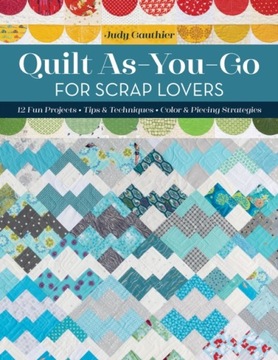 Quilt As-You-Go for Scrap Lovers JUDY GAUTHIER