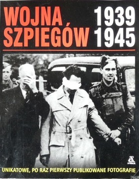 Wojna Szpiegów 1939-1945,Unikatowe fotografie