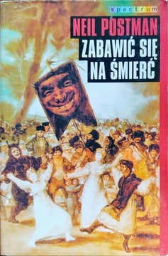 Zabawić się na śmierć Neil Postman