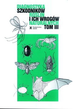 DIAGNOSTYKA SZKODNIKÓW ROŚLIN I ICH WROGÓW TOM III