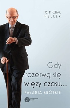 Gdy rozerwą się więzy czasu.... - Michał Heller
