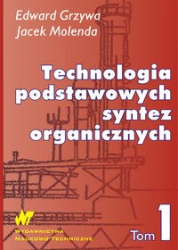 TECHNOLOGIA PODSTAWOWYCH SYNTEZ ORGANICZNYCH TOM 1 EDWARD GRZYWA, JACEK MOL