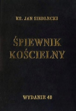 ŚPIEWNIK KOŚCIELNY z nutami ks. Jan Siedlecki wyd. 40