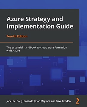 Lee, Jack Azure Strategy and Implementation Guide: The essential handbook t