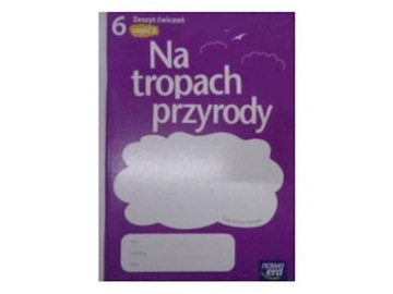 Na tropach przyrody 6 Zeszyt ćwiczeń Część 2