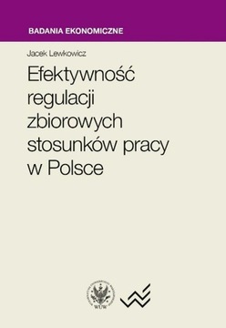 EFEKTYWNOŚĆ REGULACJI ZBIOROWYCH STOSUNKÓW PRACY W POLSCE