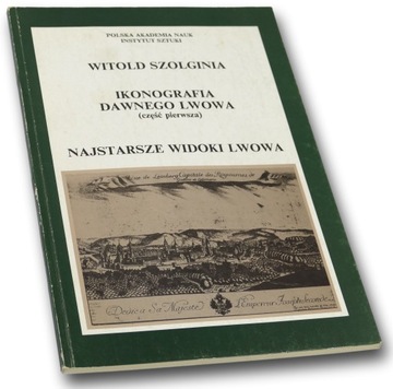Ikonografia dawnego Lwowa. Część 1. Witold Szolginia
