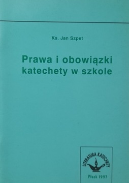 PRAWA I OBOWIĄZKI KATECHETY W SZKOLE Jan Szpet