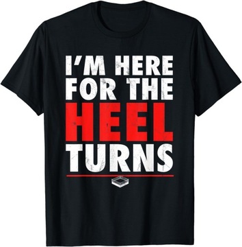 I'm Here For The Heel Turns - Funny Pro Wrestling Smark Fan T-Shirt