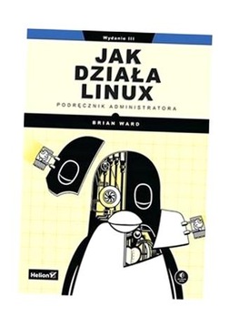 JAK DZIAŁA LINUX. PODRĘCZNIK ADMINISTRATORA W.3 BRIAN WARD