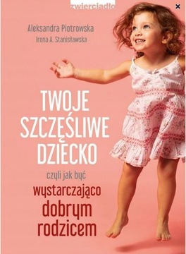 TWOJE SZCZĘŚLIWE DZIECKO jak być dobrym defekt